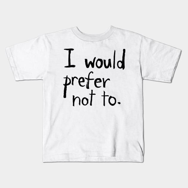 I would prefer not to. Kids T-Shirt by Chekhov's Raygun